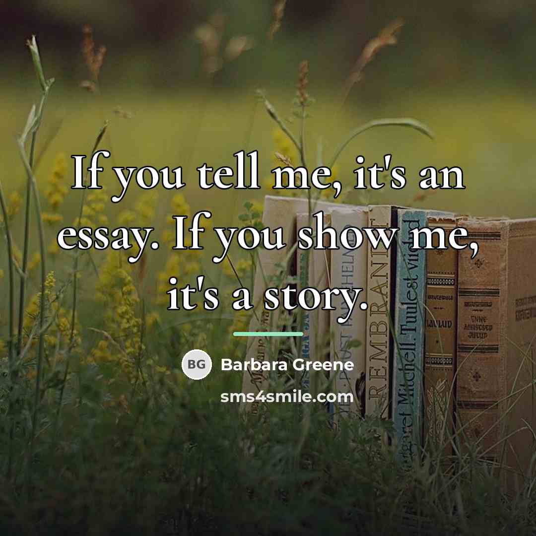 “If you tell me, it's an essay. If you show…” quote by Barbara Greene