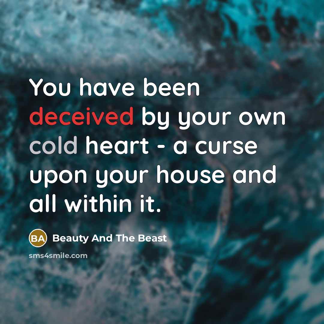 “You have been deceived by your own cold heart -…” quote by Beauty And The Beast