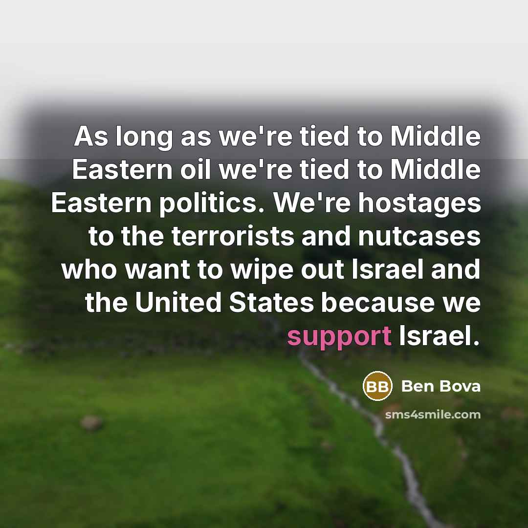 “As long as we're tied to Middle Eastern oil we're…” quote by Ben Bova