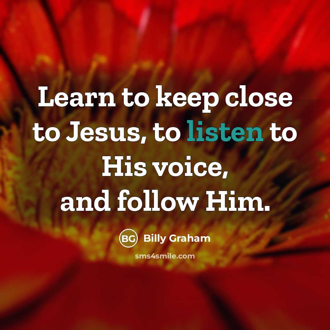 “Learn to keep close to Jesus, to listen to His…” quote by Billy Graham