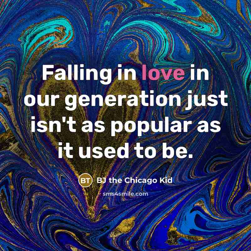 “Falling in love in our generation just isn't as popular…” quote by BJ the Chicago Kid