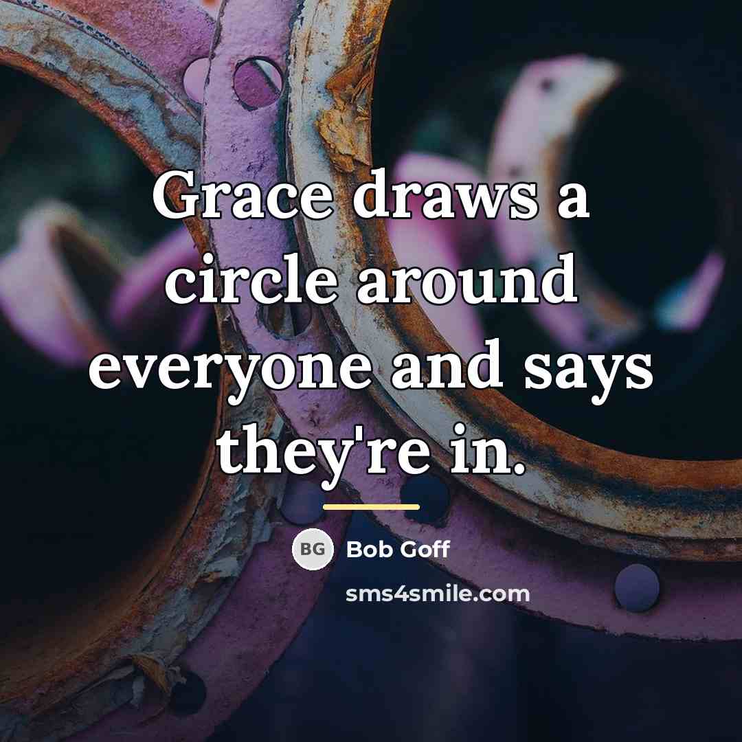 “Grace draws a circle around everyone and says they're in.…” quote by Bob Goff