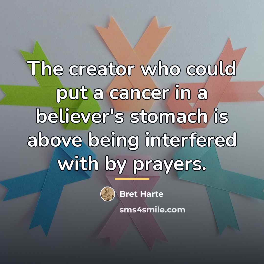 “The creator who could put a cancer in a believer's…” quote by Bret Harte