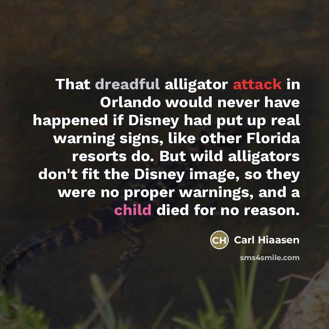 “That dreadful alligator attack in Orlando would never have happened…” quote by Carl Hiaasen