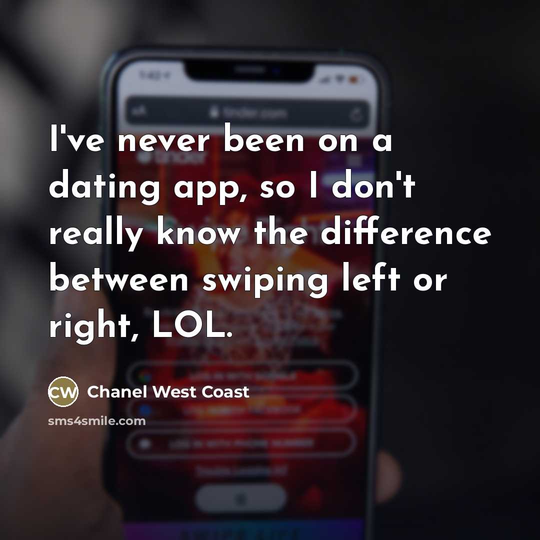 “I've never been on a dating app, so I don't…” quote by Chanel West Coast