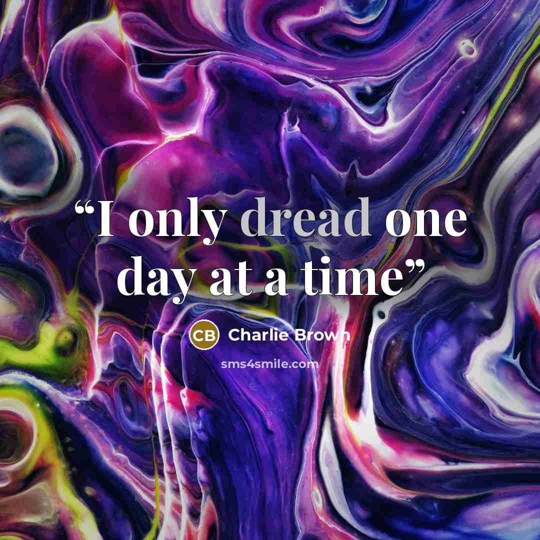 “I only dread one day at a time” quote by Charlie Brown