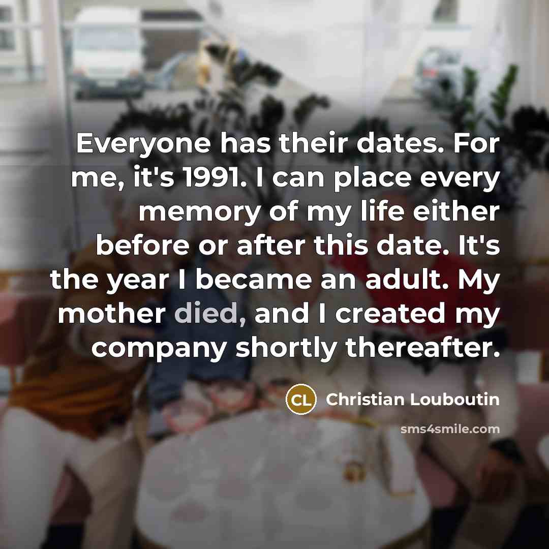 “Everyone has their dates. For me, it's 1991. I can…” quote by Christian Louboutin