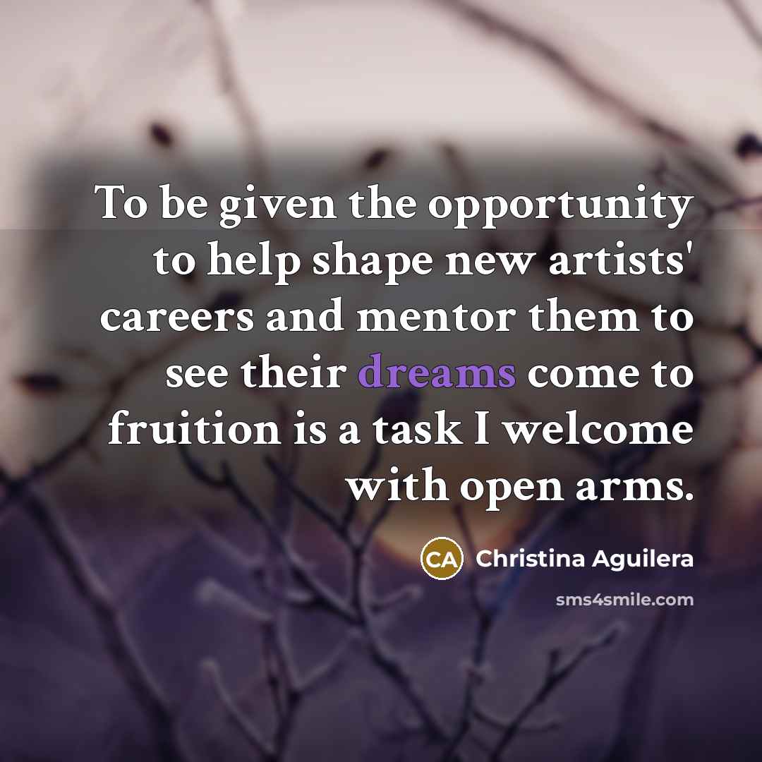 “To be given the opportunity to help shape new artists'…” quote by Christina Aguilera