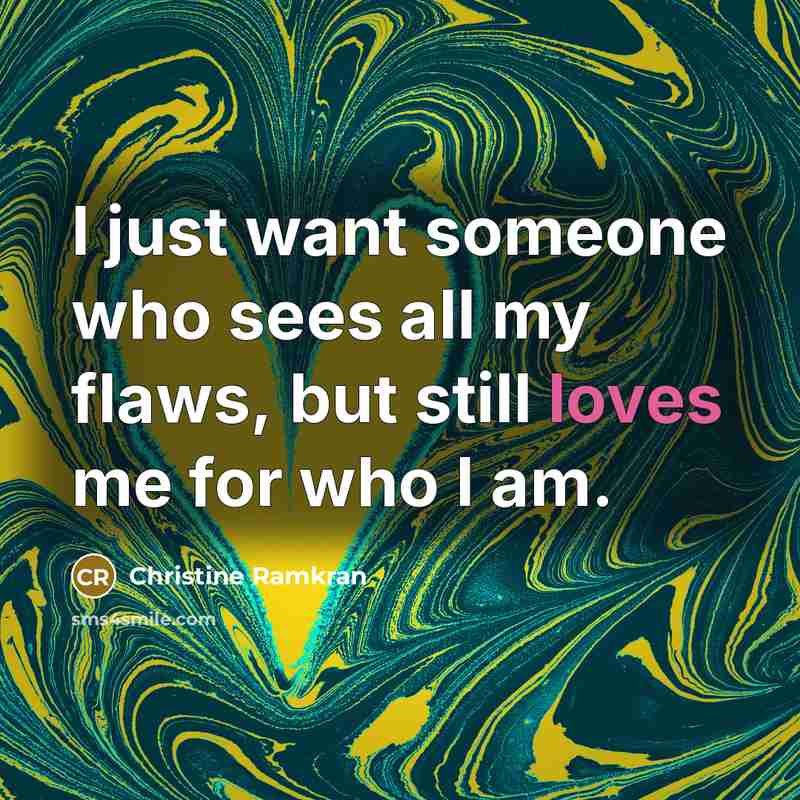 “I just want someone who sees all my flaws, but…” quote by Christine Ramkran