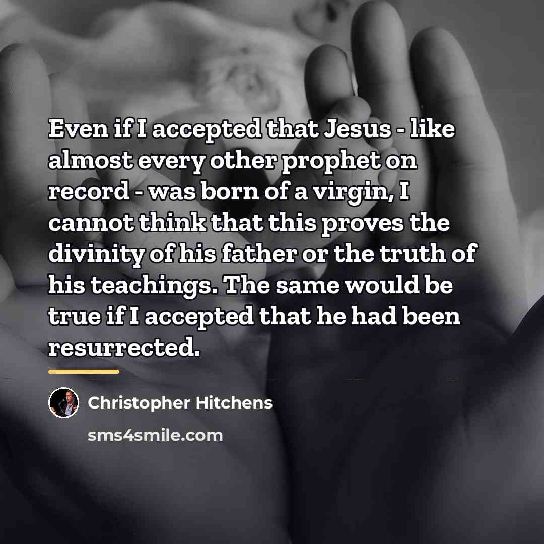 “Even if I accepted that Jesus - like almost every…” quote by Christopher Hitchens