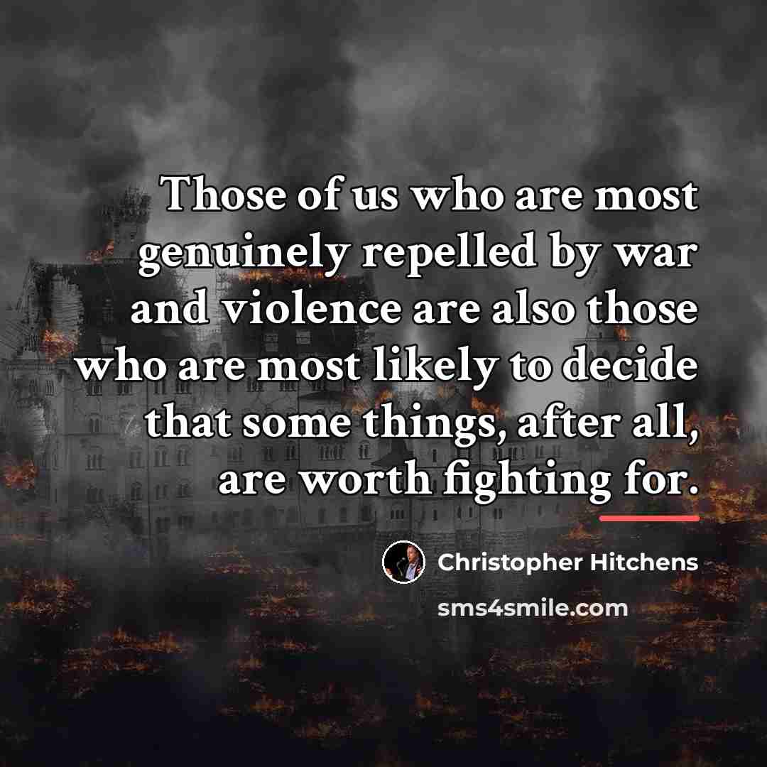 “Those of us who are most genuinely repelled by war…” quote by Christopher Hitchens