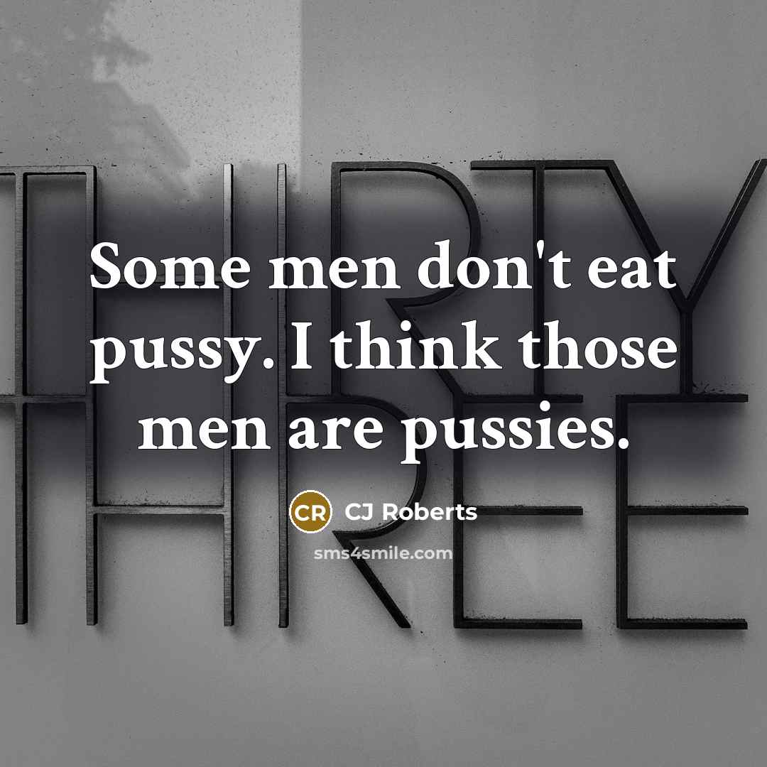 “Some men don't eat pussy. I think those men are…” quote by CJ Roberts
