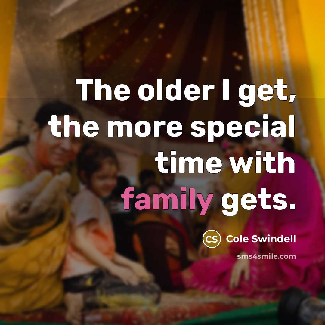 “The older I get, the more special time with family…” quote by Cole Swindell