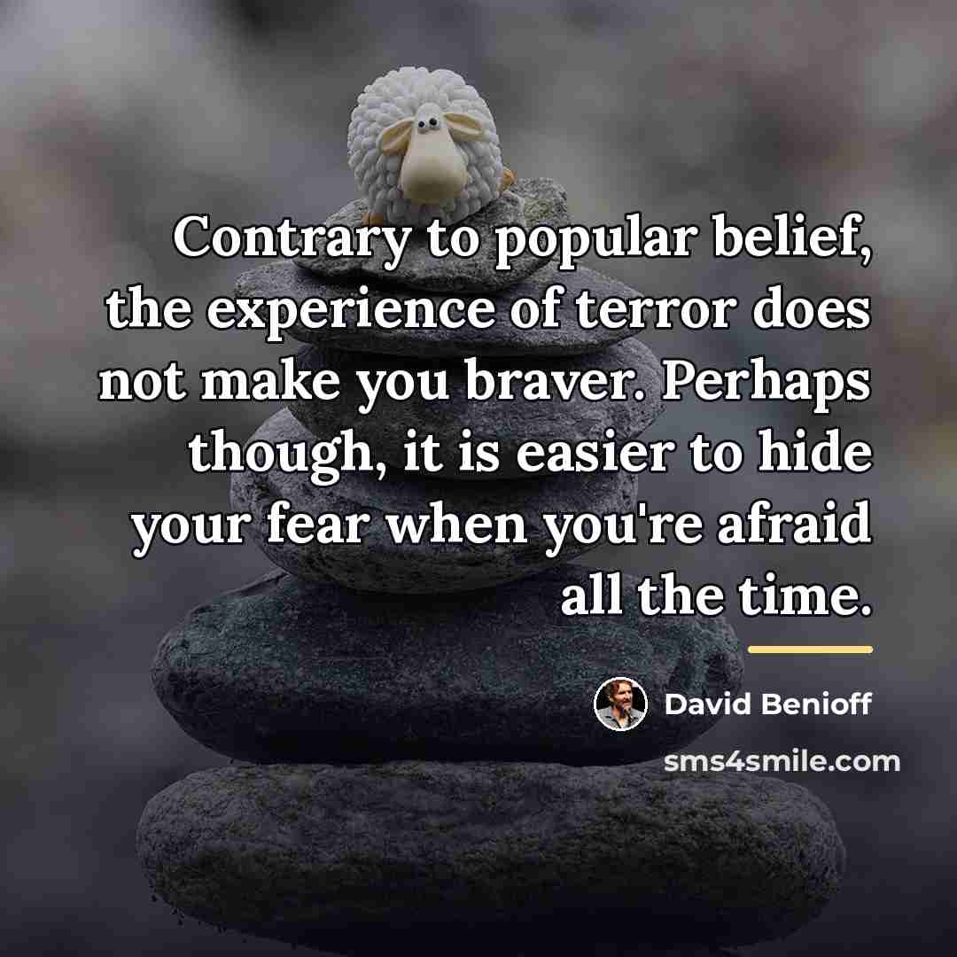 “Contrary to popular belief, the experience of terror does not…” quote by David Benioff
