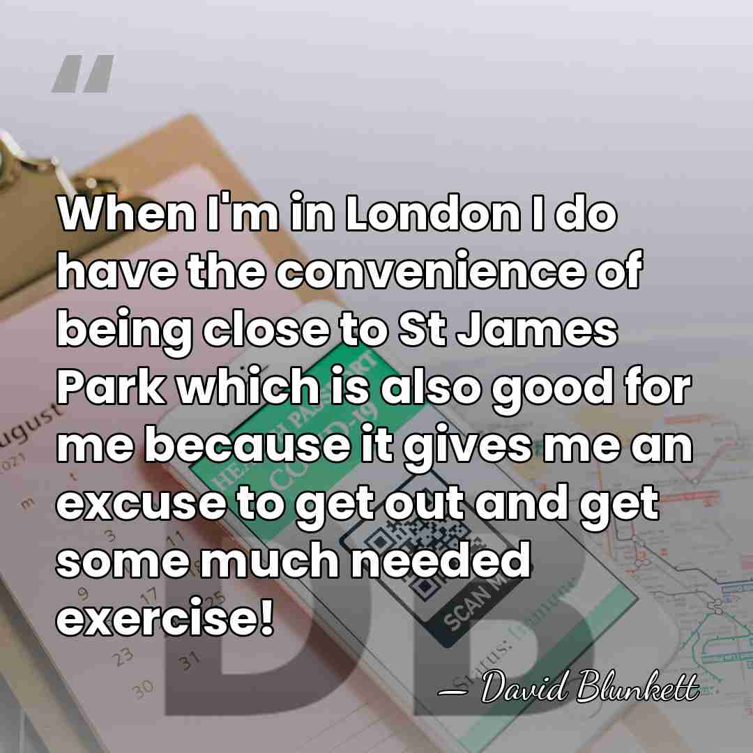 When I'm in London I do have the convenience of being close&hellip; - David Blunkett