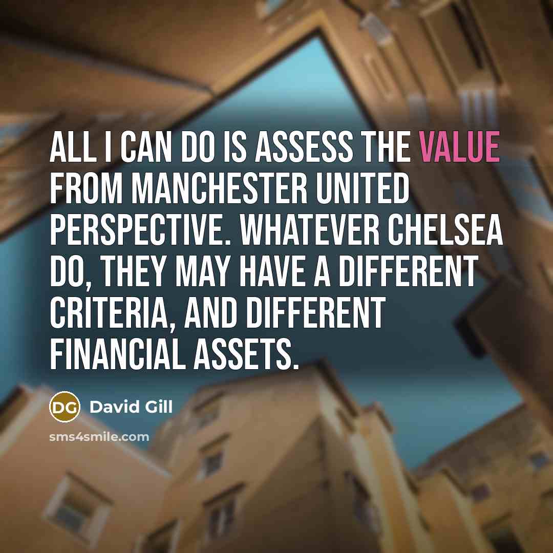 “All I can do is assess the value from Manchester…” quote by David Gill