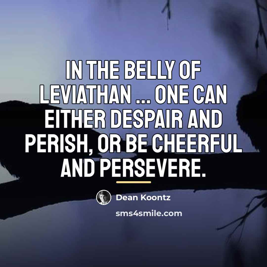“In the belly of Leviathan ... one can either despair…” quote by Dean Koontz