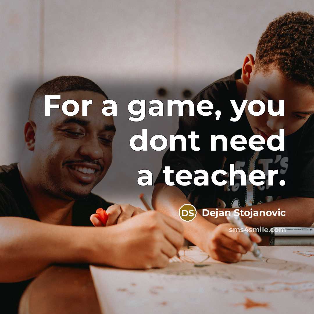 “For a game, you dont need a teacher.…” quote by Dejan Stojanovic