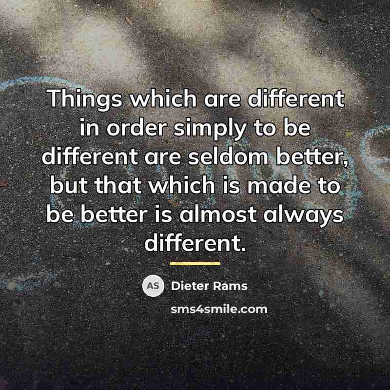 “Things which are different in order simply to be different…” quote by Dieter Rams