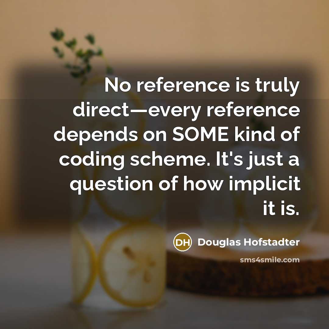 “No reference is truly direct—every reference depends on SOME kind…” quote by Douglas Hofstadter