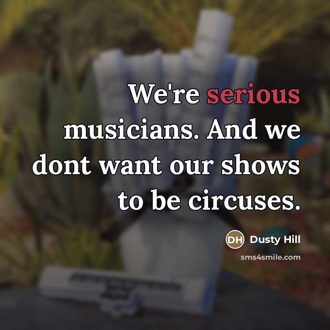 “We're serious musicians. And we dont want our shows to…” quote by Dusty Hill