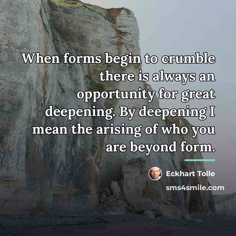 “When forms begin to crumble there is always an opportunity…” quote by Eckhart Tolle
