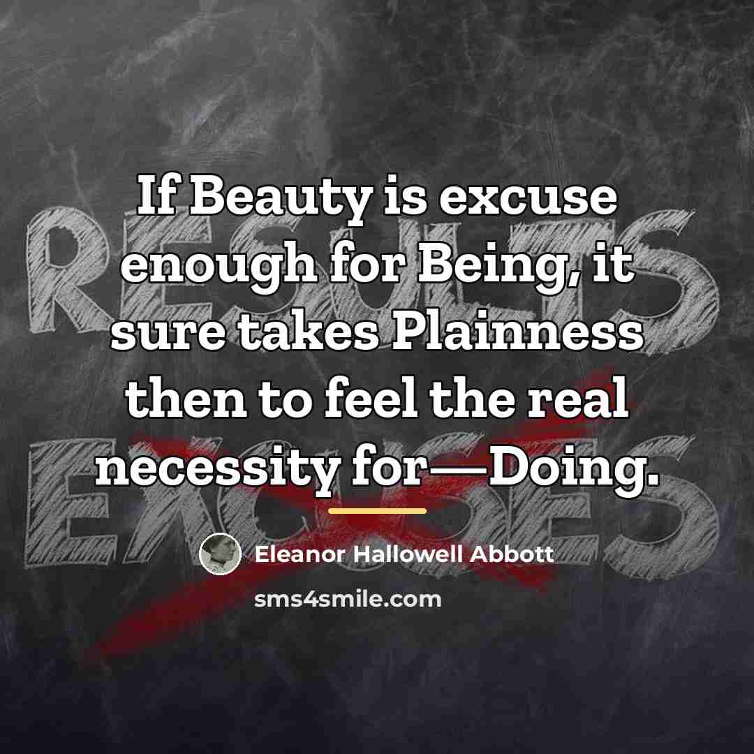 “If Beauty is excuse enough for Being, it sure takes…” quote by Eleanor Hallowell Abbott