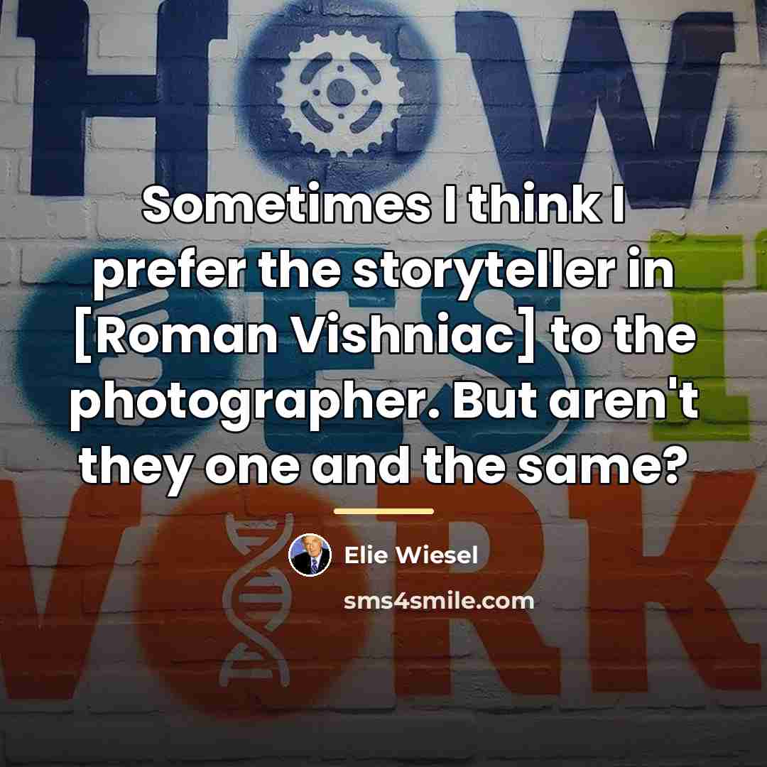 “Sometimes I think I prefer the storyteller in [Roman Vishniac]…” quote by Elie Wiesel