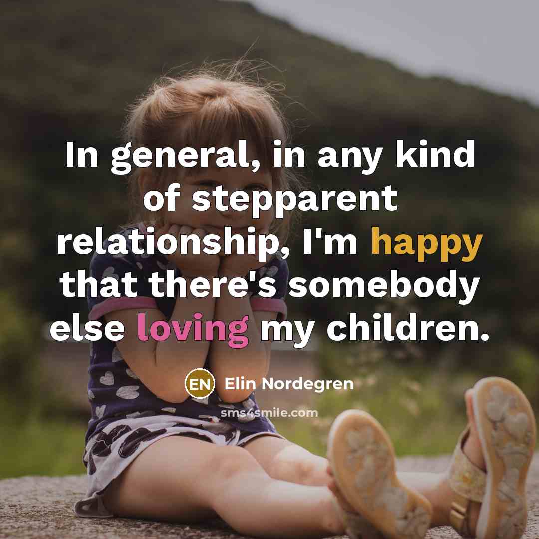 “In general, in any kind of stepparent relationship, I'm happy…” quote by Elin Nordegren