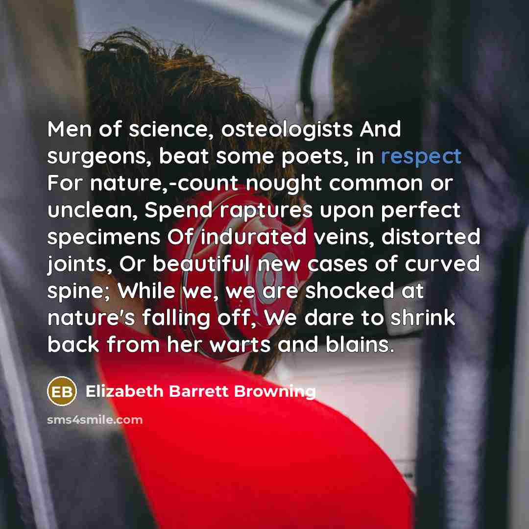 “Men of science, osteologists And surgeons, beat some poets, in…” quote by Elizabeth Barrett Browning