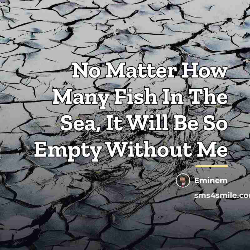 “No Matter How Many Fish In The Sea, It Will…” quote by Eminem
