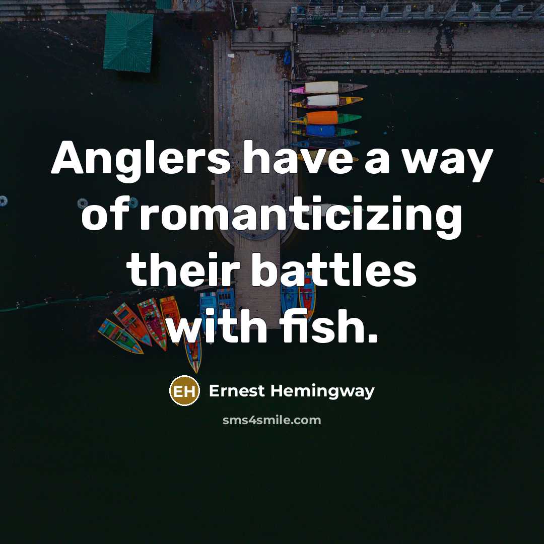 “Anglers have a way of romanticizing their battles with fish.…” quote by Ernest Hemingway