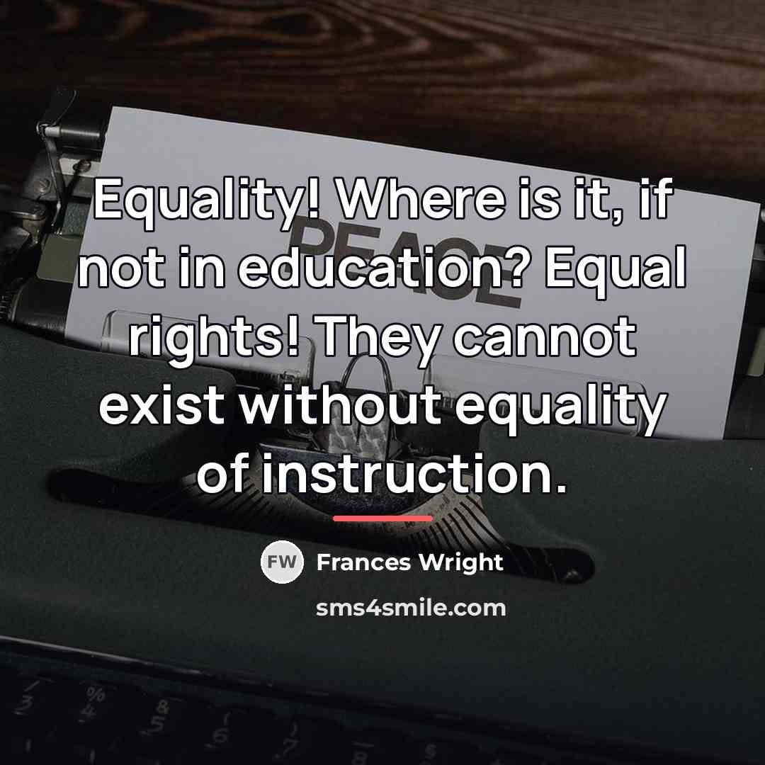 “Equality! Where is it, if not in education? Equal rights!…” quote by Frances Wright