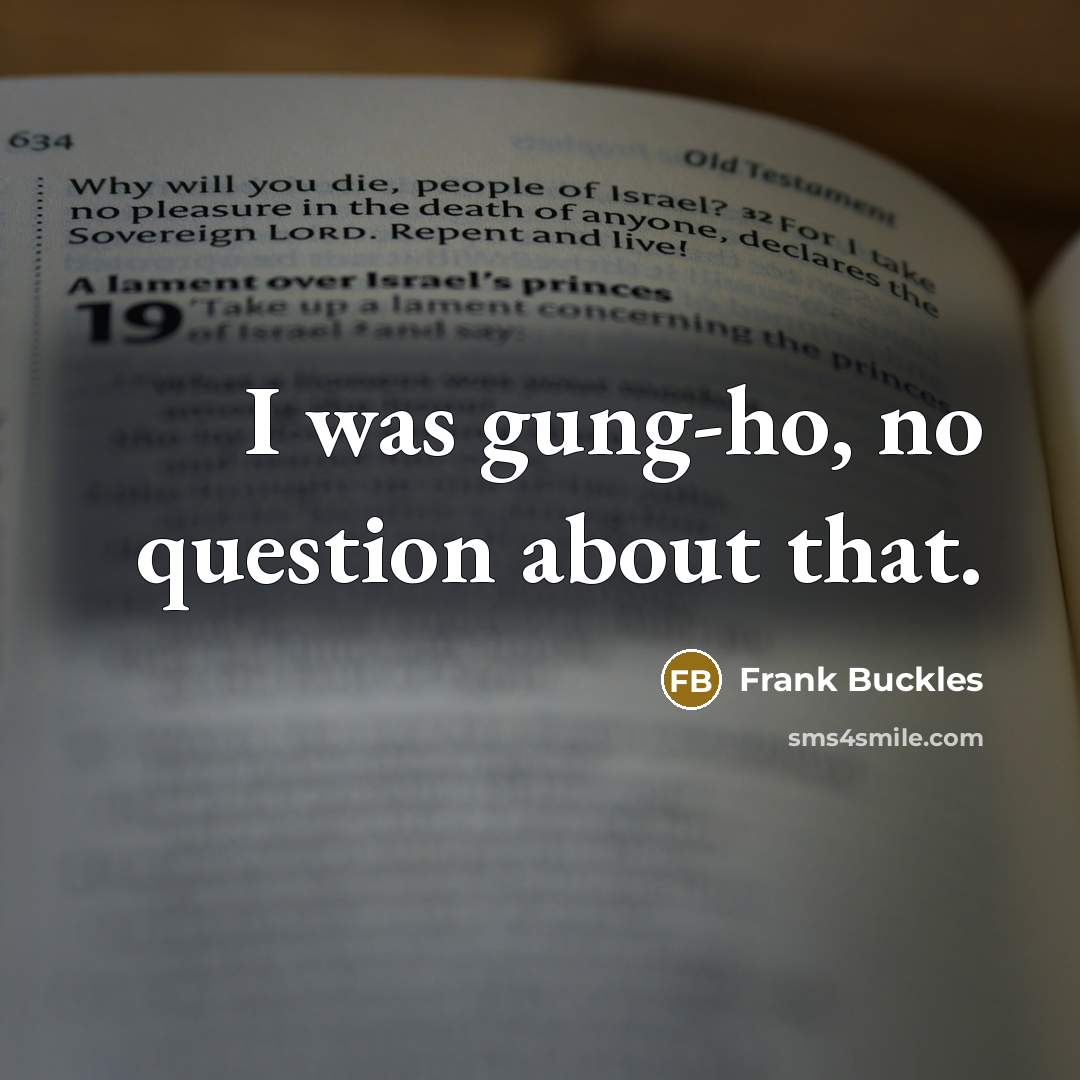 “I was gung-ho, no question about that.…” quote by Frank Buckles