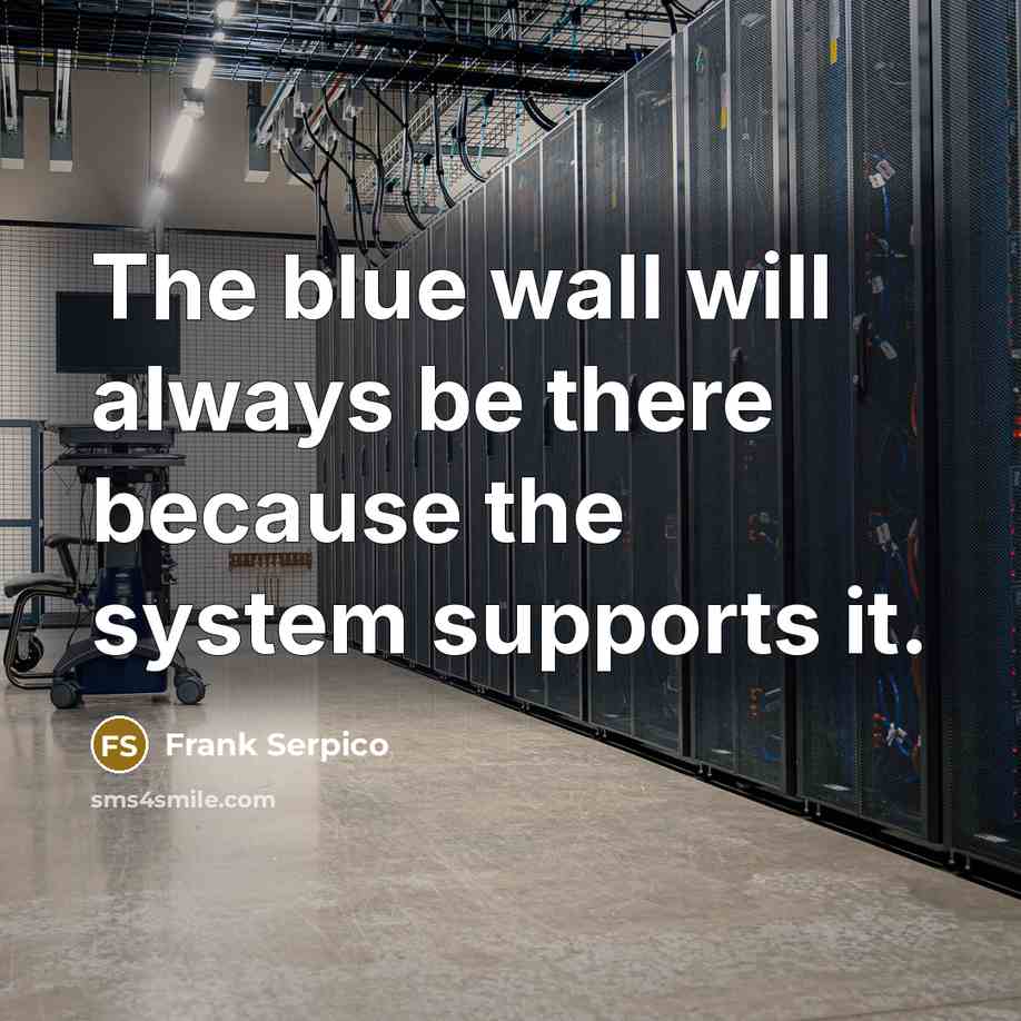“The blue wall will always be there because the system…” quote by Frank Serpico