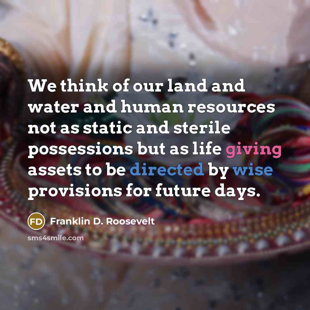 “We think of our land and water and human resources…” quote by Franklin D. Roosevelt