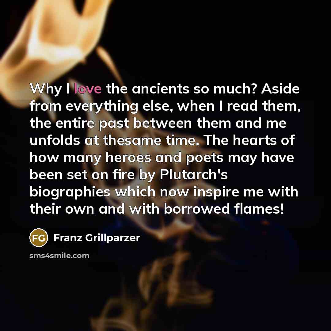 “Why I love the ancients so much? Aside from everything…” quote by Franz Grillparzer