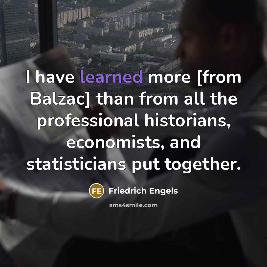 “I have learned more [from Balzac] than from all the…” quote by Friedrich Engels