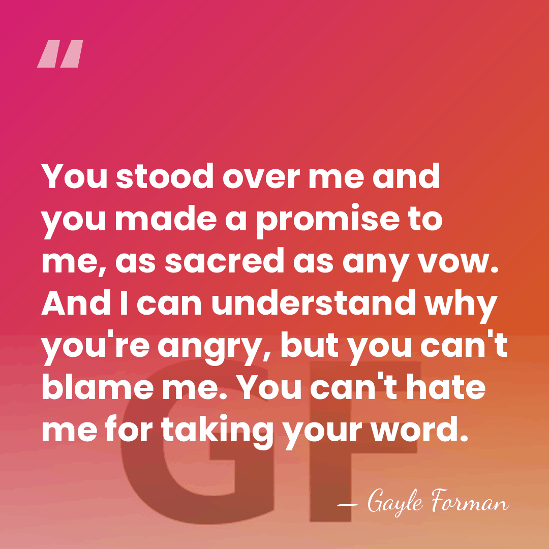 You stood over me and you made a promise to me, as&hellip; - Gayle Forman