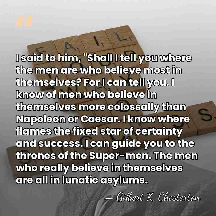 I said to him, "Shall I tell you where the men are&hellip; - Gilbert K. Chesterton