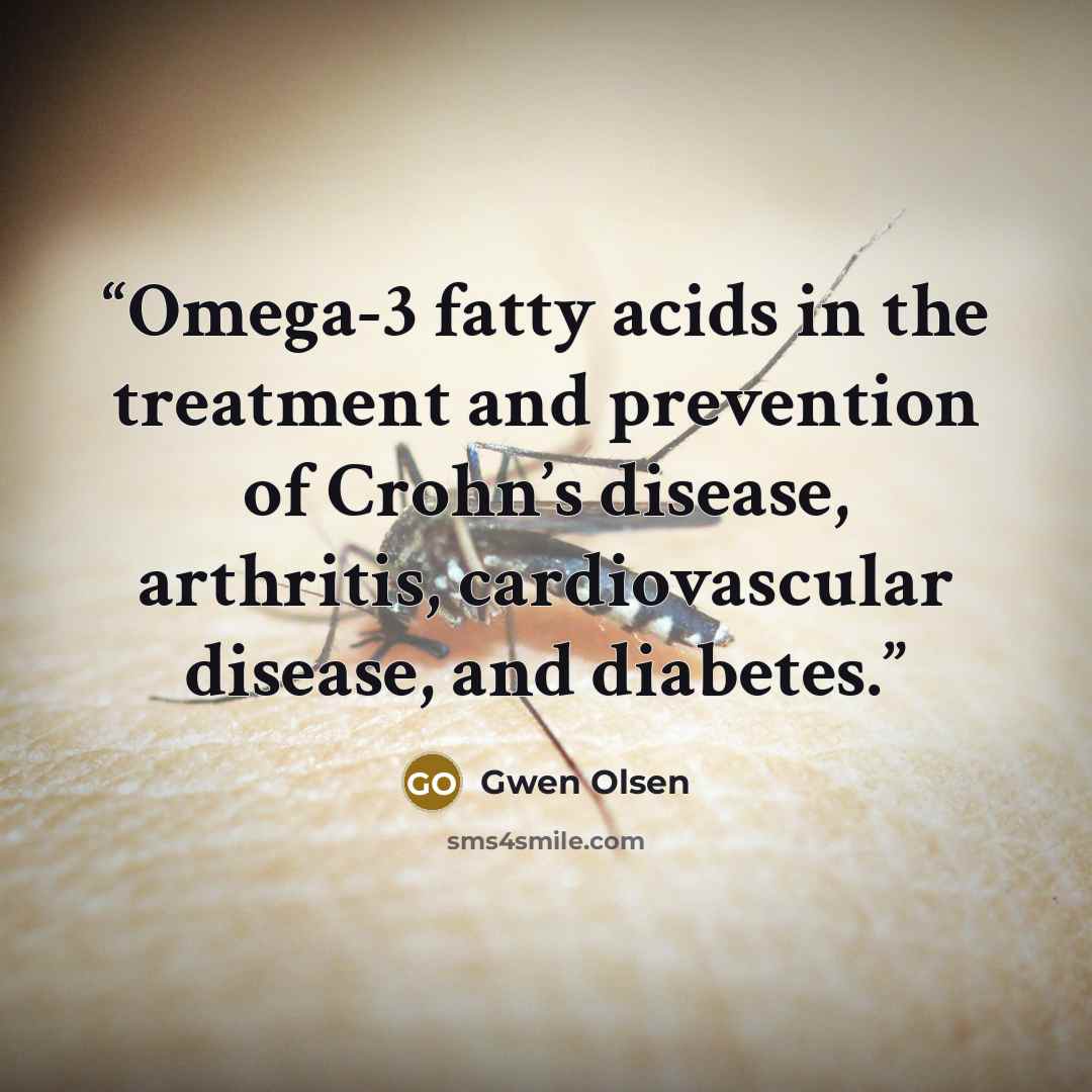 “Omega-3 fatty acids in the treatment and prevention of Crohn’s disease, arthritis, cardiovascular disease, and diabetes.” quote by Gwen Olsen