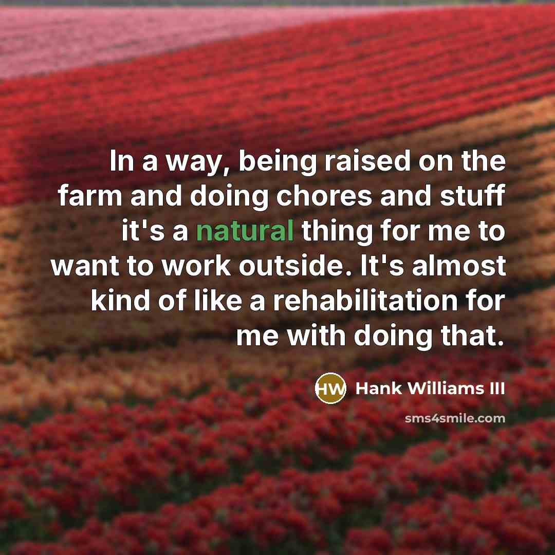 “In a way, being raised on the farm and doing…” quote by Hank Williams III