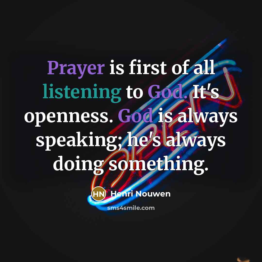“Prayer is first of all listening to God. It's openness.…” quote by Henri Nouwen