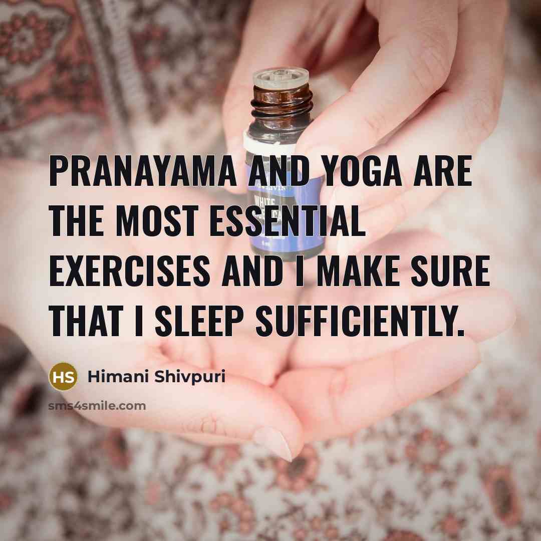 “Pranayama and yoga are the most essential exercises and I…” quote by Himani Shivpuri