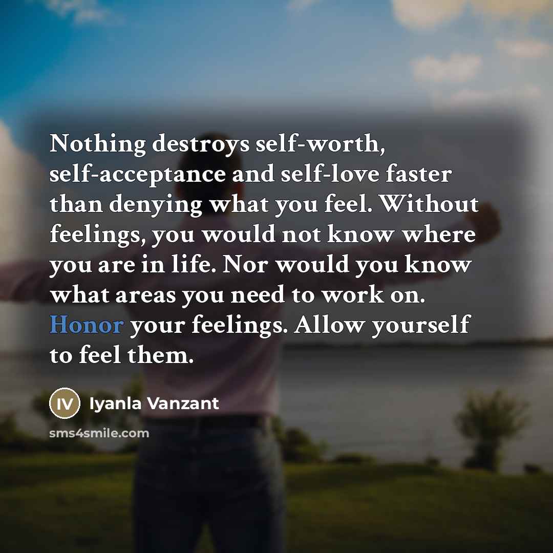 “Nothing destroys self-worth, self-acceptance and self-love faster than denying what…” quote by Iyanla Vanzant