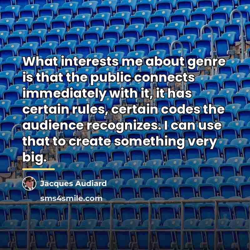 “What interests me about genre is that the public connects…” quote by Jacques Audiard