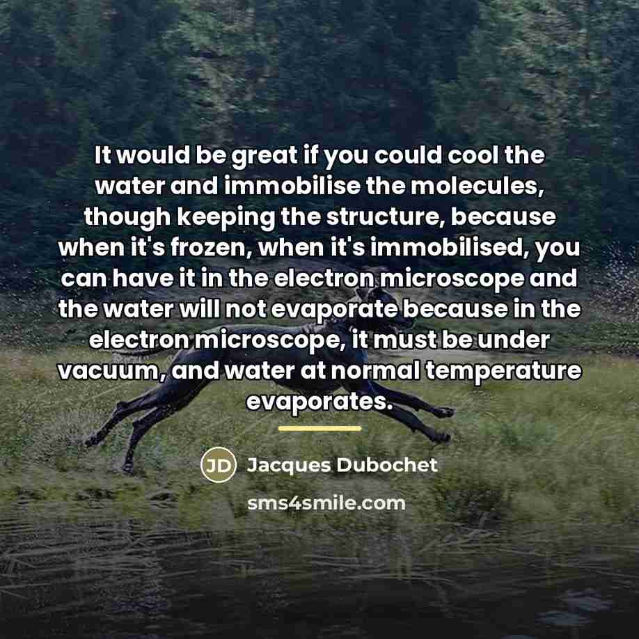 “It would be great if you could cool the water…” quote by Jacques Dubochet