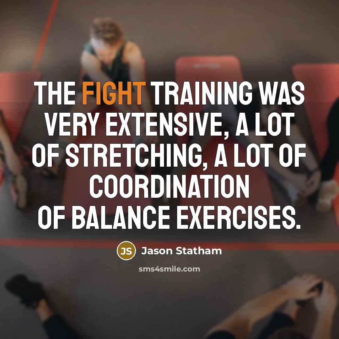 “The fight training was very extensive, a lot of stretching,…” quote by Jason Statham