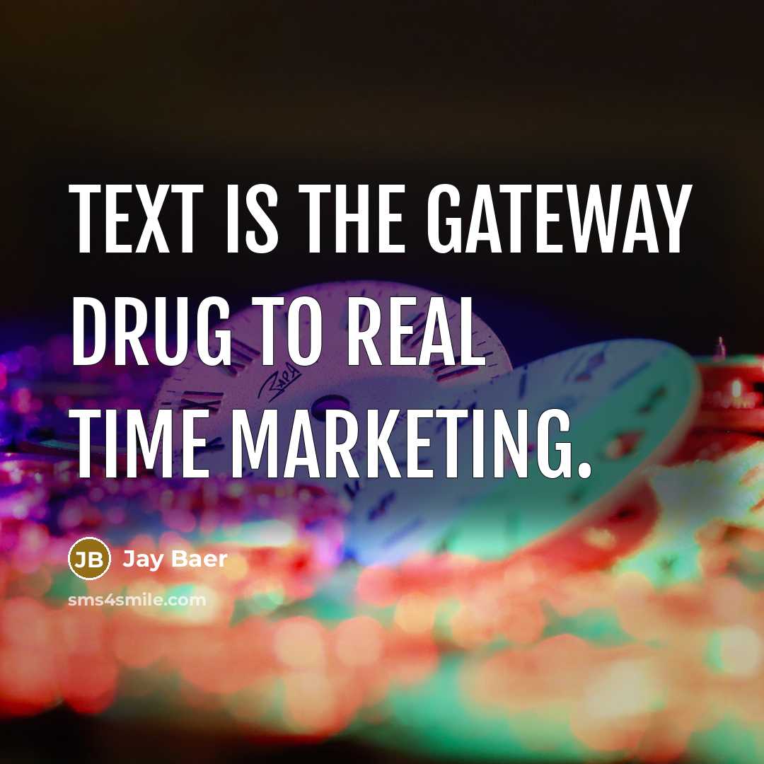 “Text is the gateway drug to real time marketing.…” quote by Jay Baer