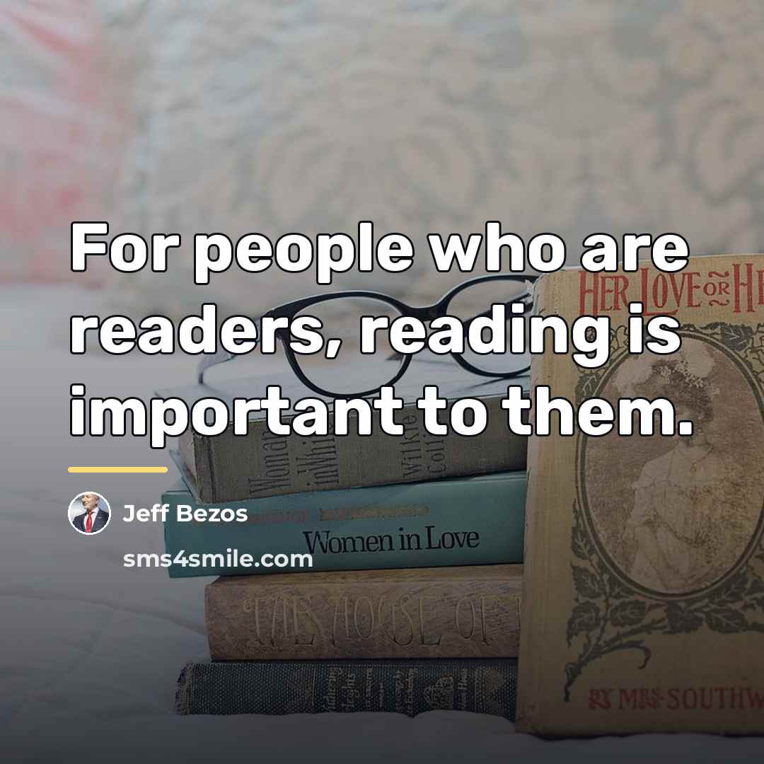 “For people who are readers, reading is important to them.…” quote by Jeff Bezos